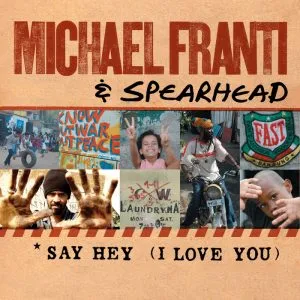 Michael Franti & Spearhead Say Hey (I Love You)