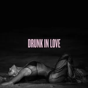Beyonce Drunk in Love (ft. Jay-Z)