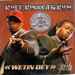 Ruff Rugged N Raw - Wetin Dey