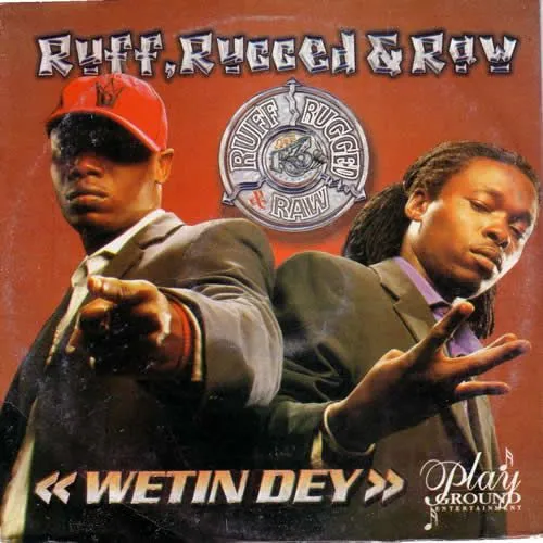 Ruff Rugged N Raw – Wetin Dey