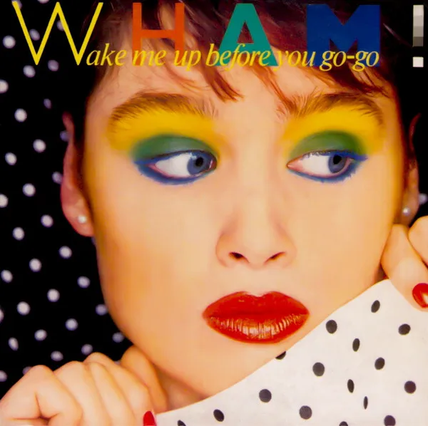 Wham! – Wake Me Up Before You Go-Go