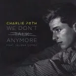 Charlie Puth We Don't Talk Anymore (feat. Selena Gomez)