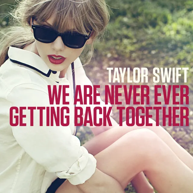 Taylor Swift – We Are Never Ever Getting Back Together