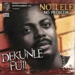 Dekunle Fuji No LELE (Mo Like Jesu Gan)