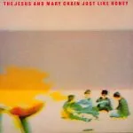 The Jesus And Mary Chain Just Like Honey