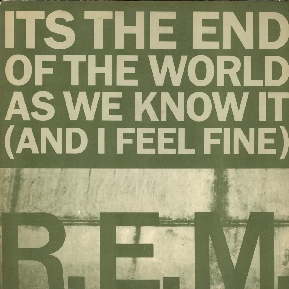 R.E.M. – It’s the End of the World as We Know It (And I Feel Fine)