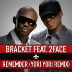 Bracket - Remember (Yori Yori Remix) [feat. 2face Idibia]