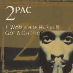 2Pac - I Wonder If Heaven Got a Ghetto