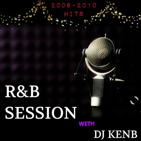DJ KenB – Throwback R&B Session (2006 – 2010 Hits)
