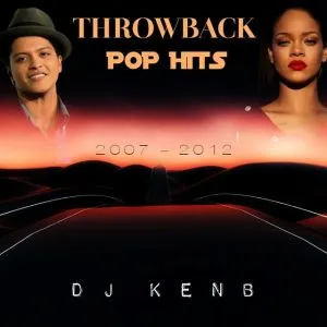 DJ KenB - Throwback Pop Hits (2007-2012) Mixtape
