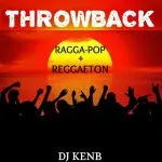 DJ KenB - Throwback Ragga-Pop & Reggaeton Mixtape