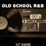 DJ KenB - Old School R&B From The 90s & Early 2000s Mixtape