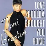 Toni Braxton - Love Shoulda Brought You Home