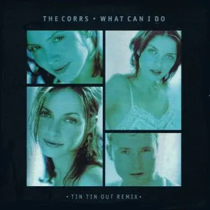 The Corrs - What Can I Do (Tin Tin Out Remix)