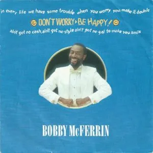 Bobby McFerrin - Don't Worry, Be Happy