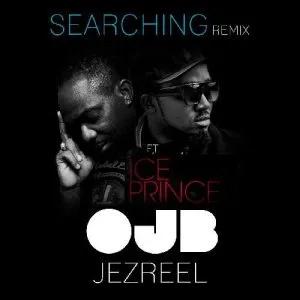 OJB Jezreel - Searching Remix (feat. Ice Prince)