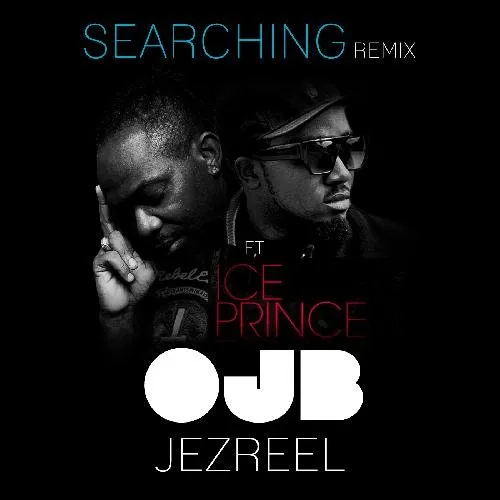 OJB Jezreel – Searching Remix (feat. Ice Prince)