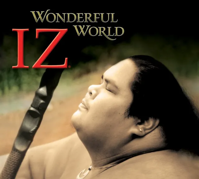 Israel Kamakawiwo’ole – What a Wonderful World