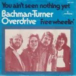 Bachman-Turner Overdrive - You Ain't Seen Nothing Yet