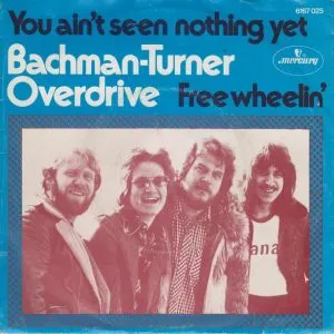 Bachman-Turner Overdrive - You Ain't Seen Nothing Yet