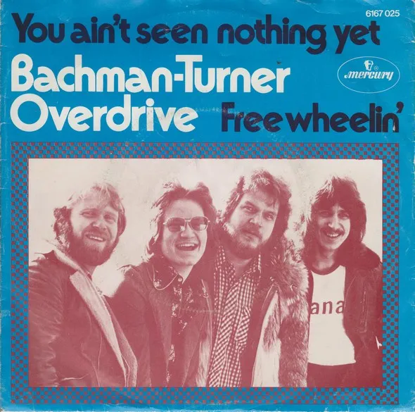 Bachman-Turner Overdrive – You Ain’t Seen Nothing Yet