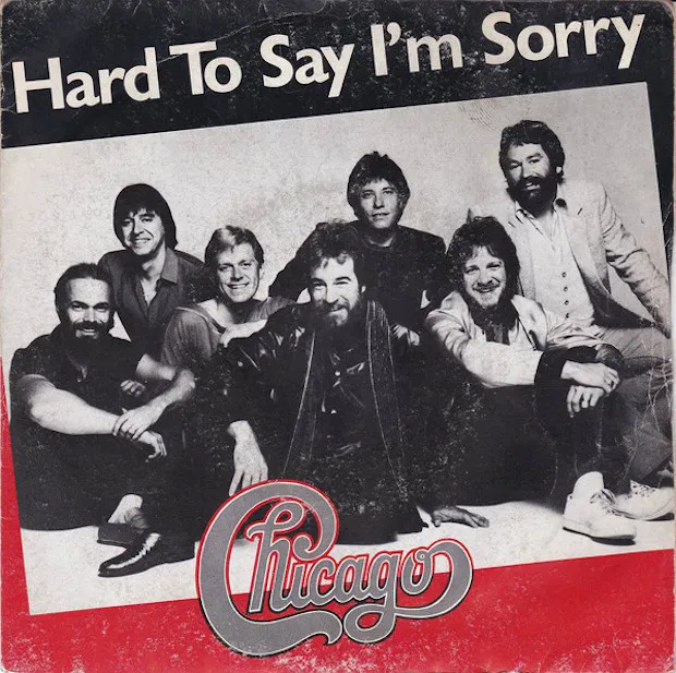 Chicago – Hard to Say I’m Sorry