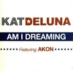 Kat DeLuna - Am I Dreaming (feat. Akon)