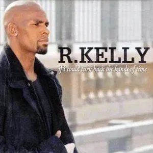 R Kelly If I Could Turn Back the Hands of Time