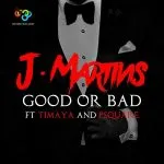J Martins Good or Bad (ft. Timaya & P-Square) + Remix ft. Vector