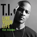 TI Live Your Life (ft Rihanna)