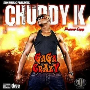 Chuddy K Gaga Crazy