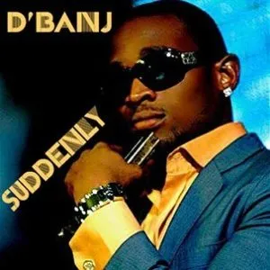 D’Banj Suddenly