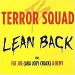 Terror Squad Lean Back (ft. Fat Joe, Remy Ma)