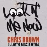 Chris Brown Look At Me Now (ft. Busta Rhymes, Lil Wayne)