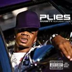 Plies Shawty (ft. T-Pain) + Remix (ft. Trey Songz and Pleasure P)