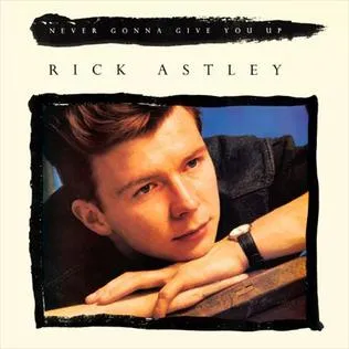 Rick Astley – Never Gonna Give You Up