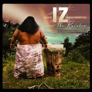 Israel Kamakawiwo’ole – Somewhere Over the Rainbow
