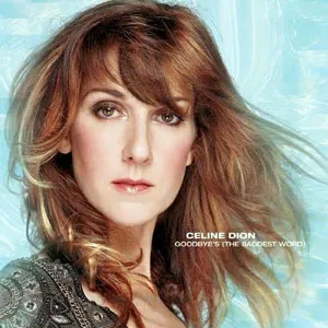 Céline Dion – Goodbye’s (The Saddest Word)