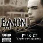 Eamon Fuck It I Don’t Want You Back