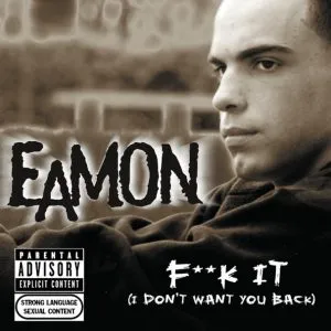 Eamon Fuck It I Don’t Want You Back