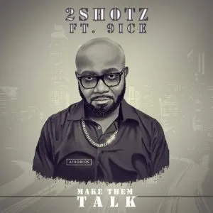 2Shotz Make Dem Talk (ft. 9ice)