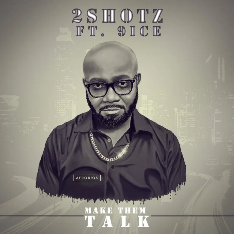2Shotz – Make Dem Talk (feat. 9ice)