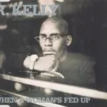R Kelly When A Woman's Fed Up