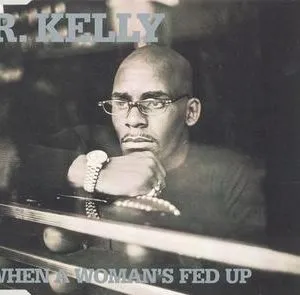 R Kelly When A Woman's Fed Up