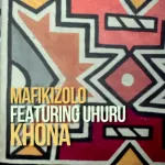 Mafikizolo Khona ft. Uhuru