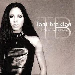 Toni Braxton He Wasn't Man Enough