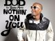 BoB Nothin' On You (ft. Bruno Mars)