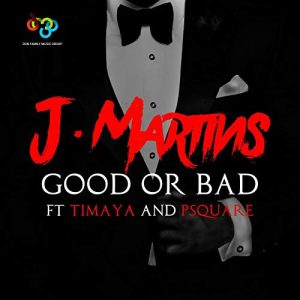 J Martins Good or Bad (ft. Timaya & P-Square) + Remix ft. Vector