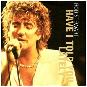 Rod Stewart Have I Told You Lately