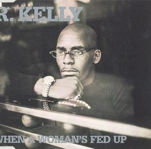 R Kelly When A Woman's Fed Up